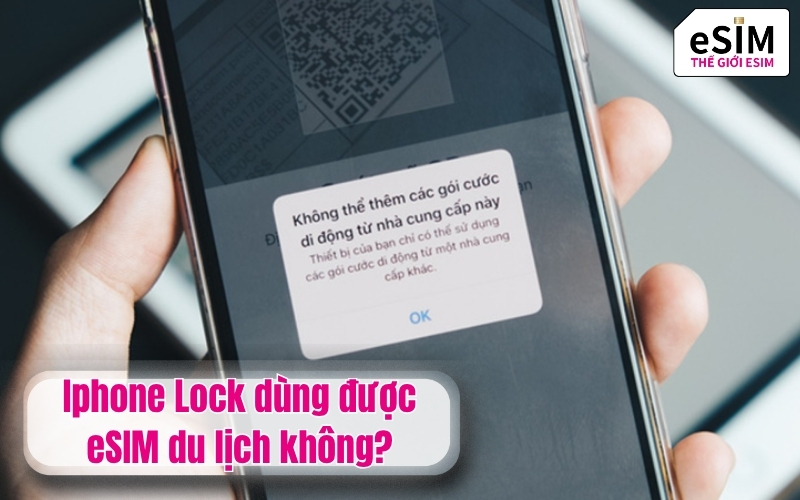Iphone Lock dùng được eSIM du lịch không?